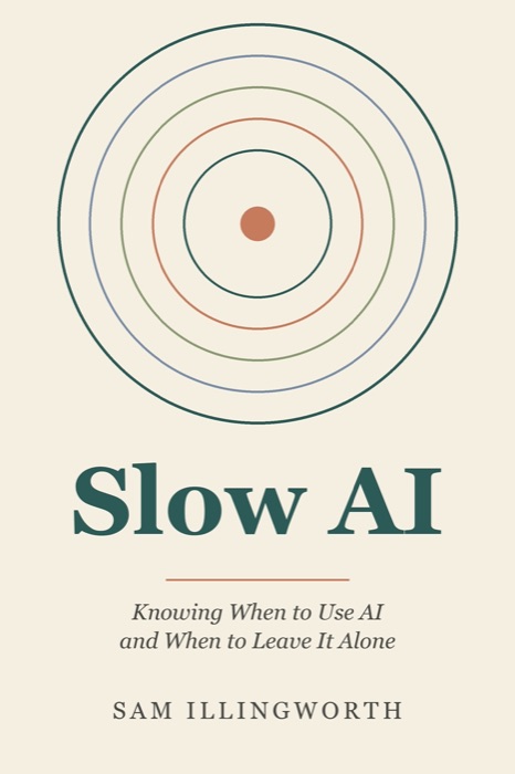 Slow AI book cover: Knowing When to Use AI and When to Leave It Alone
